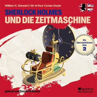 Sherlock Holmes und die Zeitmaschine (Die übernatürlichen Fälle, Folge 2) als Hörbuch