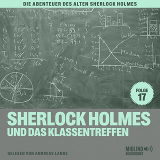Sherlock Holmes und das Klassentreffen (Die Abenteuer des alten Sherlock Holmes, Folge 17) als Hörbuch