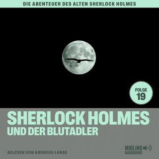 Sherlock Holmes und der Blutadler (Die Abenteuer des alten Sherlock Holmes, Folge 19) als Hörbuch