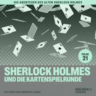 Sherlock Holmes und die Kartenspielrunde (Die Abenteuer des alten Sherlock Holmes, Folge 21) als Hörbuch