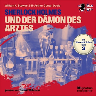 Sherlock Holmes und der Dämon des Arztes (Die übernatürlichen Fälle, Folge 3) als Hörbuch