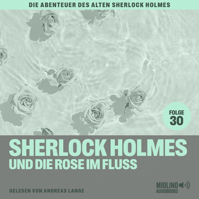 Boekomslag van Sherlock Holmes und die Rose im Fluss (Die Abenteuer des alten Sherlock Holmes, Folge 30)