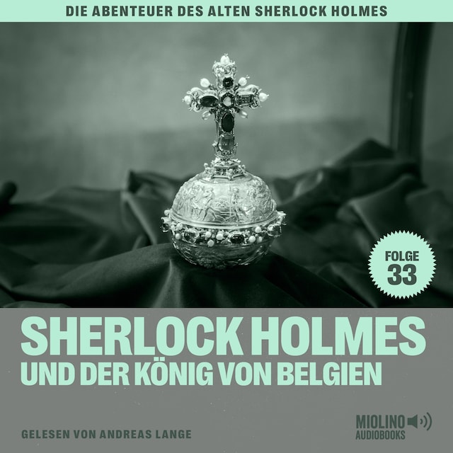 Book cover for Sherlock Holmes und der König von Belgien (Die Abenteuer des alten Sherlock Holmes, Folge 33)