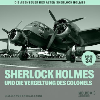 Sherlock Holmes und die Vergeltung des Colonels (Die Abenteuer des alten Sherlock Holmes, Folge 34) als Hörbuch