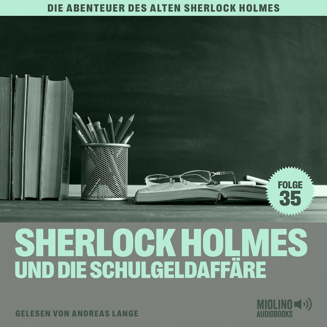 Buchcover für Sherlock Holmes und die Schulgeldaffäre (Die Abenteuer des alten Sherlock Holmes, Folge 35)