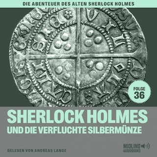 Sherlock Holmes und die verfluchte Silbermünze (Die Abenteuer des alten Sherlock Holmes, Folge 36) als Hörbuch