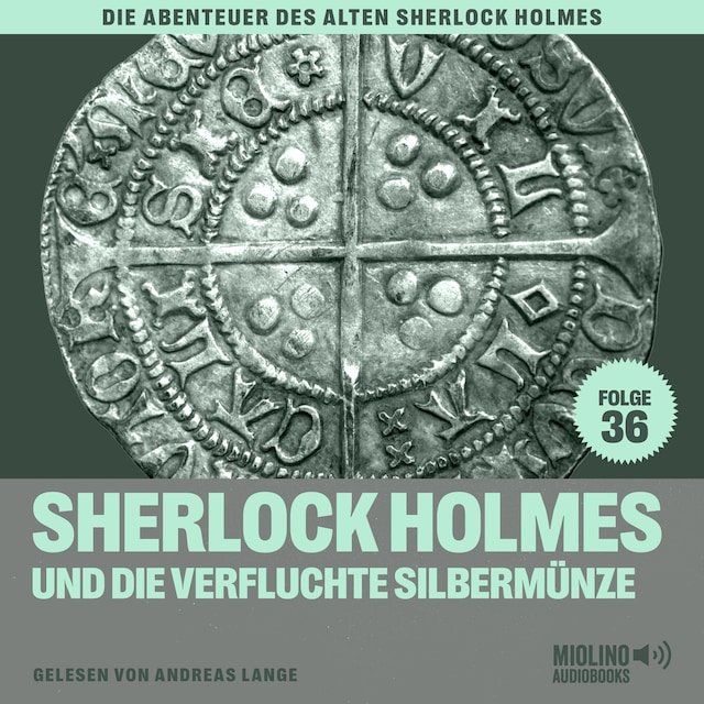 Book cover for Sherlock Holmes und die verfluchte Silbermünze (Die Abenteuer des alten Sherlock Holmes, Folge 36)
