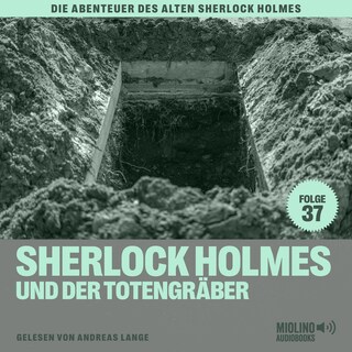 Sherlock Holmes und der Totengräber (Die Abenteuer des alten Sherlock Holmes, Folge 37) als Hörbuch