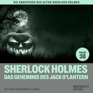 Sherlock Holmes und das Geheimnis des Jack O'Lantern (Die Abenteuer des alten Sherlock Holmes, Folge 38) als Hörbuch