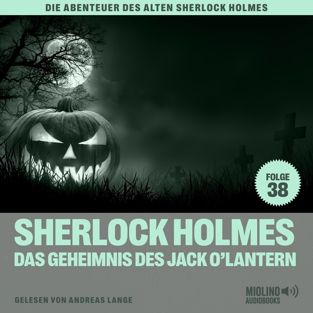 Book cover for Sherlock Holmes und das Geheimnis des Jack O'Lantern (Die Abenteuer des alten Sherlock Holmes, Folge 38)