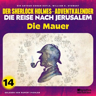 Die Mauer (Der Sherlock Holmes-Adventkalender - Die Reise nach Jerusalem, Folge 14) als Hörbuch