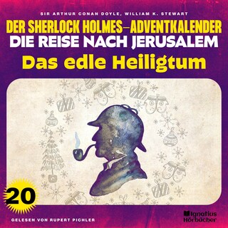 Das edle Heiligtum (Der Sherlock Holmes-Adventkalender - Die Reise nach Jerusalem, Folge 20) als Hörbuch