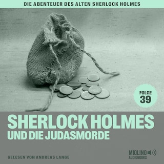 Sherlock Holmes und die Judasmorde (Die Abenteuer des alten Sherlock Holmes, Folge 39) als Hörbuch