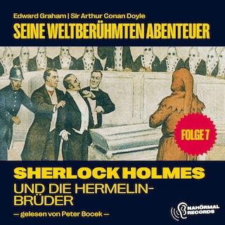 Sherlock Holmes und die Hermelinbrüder (Seine weltberühmten Abenteuer, Folge 7) als Hörbuch