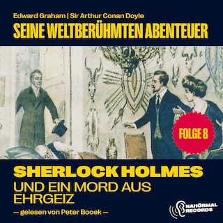 Sherlock Holmes und ein Mord aus Ehrgeiz (Seine weltberühmten Abenteuer, Folge 8) als Hörbuch