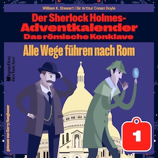 Alle Wege führen nach Rom (Der Sherlock Holmes-Adventkalender: Das römische Konklave, Folge 1) als Hörbuch