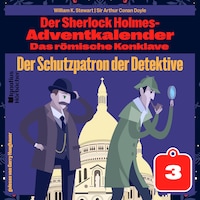 Der Schutzpatron der Detektive (Der Sherlock Holmes-Adventkalender: Das römische Konklave, Folge 3)