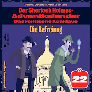 Die Befreiung (Der Sherlock Holmes-Adventkalender: Das römische Konklave, Folge 22) als Hörbuch