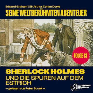 Sherlock Holmes und die Spuren auf dem Estrich (Seine weltberühmten Abenteuer, Folge 13) als Hörbuch