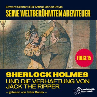 Sherlock Holmes und die Verhaftung von Jack the Ripper (Seine weltberühmten Abenteuer, Folge 15) als Hörbuch