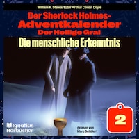 Die menschliche Erkenntnis (Der Sherlock Holmes-Adventkalender: Der Heilige Gral, Folge 2)