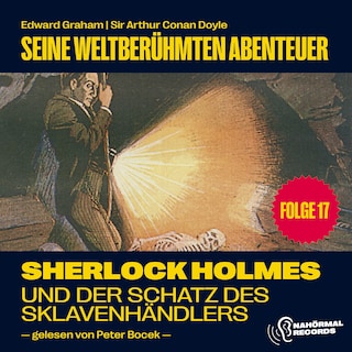 Sherlock Holmes und der Schatz des Sklavenhändlers (Seine weltberühmten Abenteuer, Folge 17) als Hörbuch
