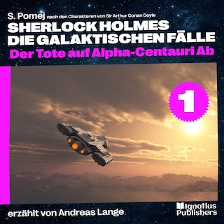 Der Tote auf Alpha-Centauri Ab (Sherlock Holmes - Die galaktischen Fälle, Folge 1) als Hörbuch