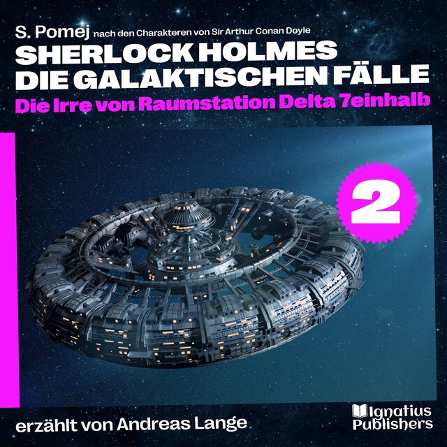 Bokomslag for Die Irre von Raumstation Delta 7einhalb (Sherlock Holmes - Die galaktischen Fälle, Folge 2)