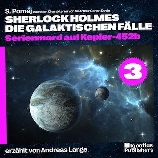 Serienmord auf Kepler-452b (Sherlock Holmes - Die galaktischen Fälle, Folge 3) als Hörbuch