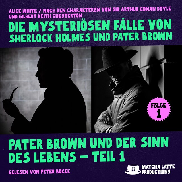 Couverture de livre pour Pater Brown und der Sinn des Lebens - Teil 1 (Die mysteriösen Fälle von Sherlock Holmes und Pater Brown, Folge 1)