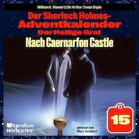 Nach Caernarfon Castle (Der Sherlock Holmes-Adventkalender: Der Heilige Gral, Folge 15)
