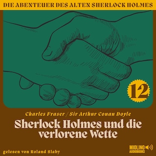 Sherlock Holmes und die verlorene Wette (Die Abenteuer des alten Sherlock Holmes, Folge 12) als Hörbuch