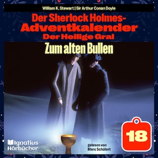 Zum alten Bullen (Der Sherlock Holmes-Adventkalender: Der Heilige Gral, Folge 18) als Hörbuch