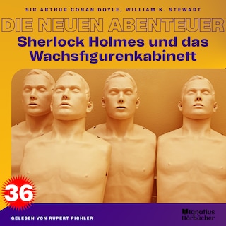 Sherlock Holmes und das Wachsfigurenkabinett (Die neuen Abenteuer, Folge 36) als Hörbuch
