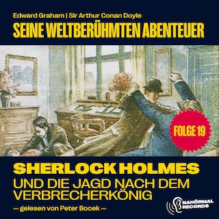 Sherlock Holmes und die Jagd nach dem Verbrecherkönig (Seine weltberühmten Abenteuer, Folge 19) als Hörbuch