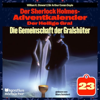 Die Gemeinschaft der Gralshüter (Der Sherlock Holmes-Adventkalender: Der Heilige Gral, Folge 23) als Hörbuch