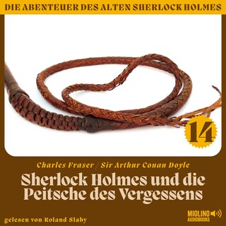 Sherlock Holmes und die Peitsche des Vergessens (Die Abenteuer des alten Sherlock Holmes, Folge 14) als Hörbuch