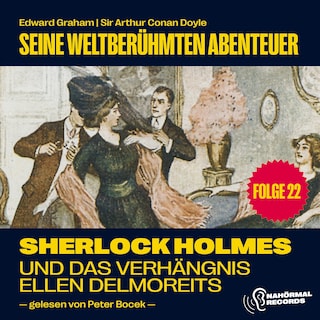 Sherlock Holmes und das Verhängnis der Ellen Delmoreits (Seine weltberühmten Abenteuer, Folge 22) als Hörbuch