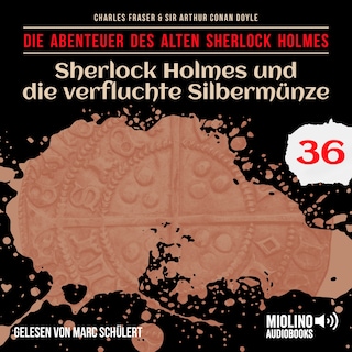 Sherlock Holmes und die verfluchte Silbermünze (Die Abenteuer des alten Sherlock Holmes, Folge 36) als Hörbuch