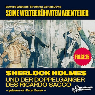 Sherlock Holmes und der Doppelgänger des Ricardo Sacco (Seine weltberühmten Abenteuer, Folge 25) als Hörbuch