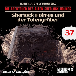 Sherlock Holmes und der Totengräber (Die Abenteuer des alten Sherlock Holmes, Folge 37) als Hörbuch