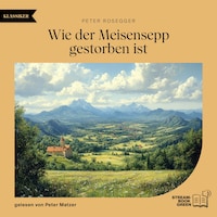 Wie der Meisensepp gestorben ist