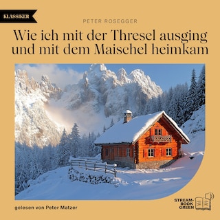 Wie ich mit der Thresel ausging und mit dem Maischel heimkam als Hörbuch