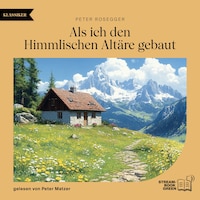 Als ich den Himmlischen Altäre gebaut