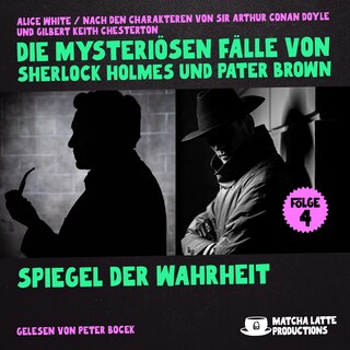 Spiegel der Wahrheit (Die mysteriösen Fälle von Sherlock Holmes und Pater Brown, Folge 4) als Hörbuch