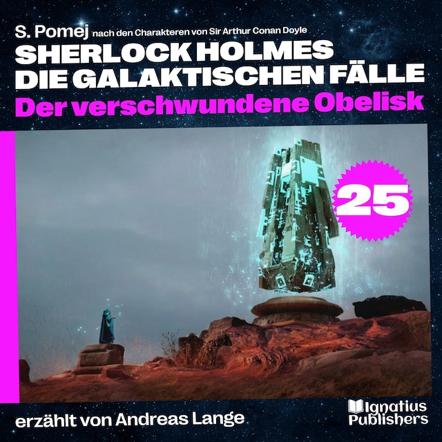 Okładka książki dla Der verschwundene Obelisk (Sherlock Holmes - Die galaktischen Fälle, Folge 25)