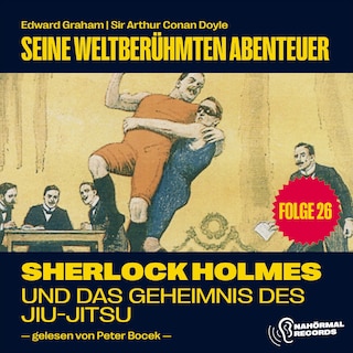Sherlock Holmes und das Geheimnis des Jiu-Jitsu (Seine weltberühmten Abenteuer, Folge 26) als Hörbuch