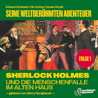Sherlock Holmes und die Menschenfalle im alten Haus (Seine weltberühmten Abenteuer, Folge 1) als Hörbuch