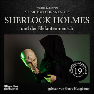 Sherlock Holmes und der Elefantenmensch (Die neuen Abenteuer, Folge 19) als Hörbuch