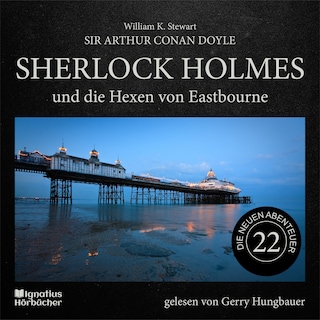 Sherlock Holmes und die Hexen von Eastbourne (Die neuen Abenteuer, Folge 22) als Hörbuch